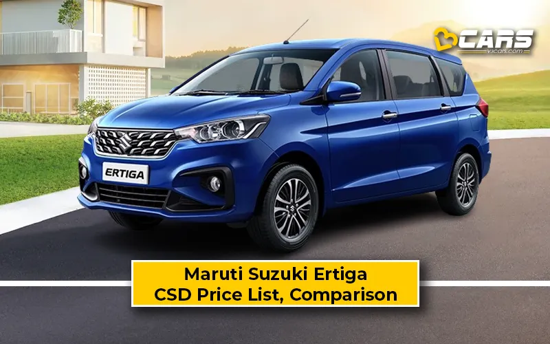 Maruti Suzuki Ertiga CSD Price Vs Ex-Showroom Price Comparison