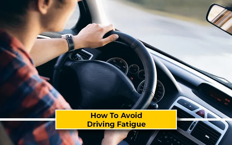 How To Avoid Driving Fatigue For Safe Journey