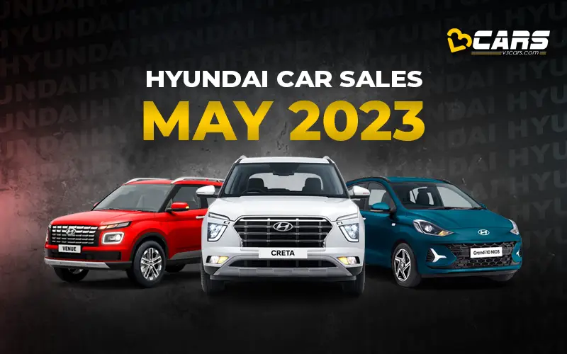 Hyundai Car Sales May 2023 - YoY, MoM Change